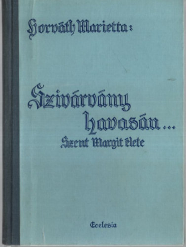 "Sziv�rv�ny havas�n..." - Szent Margit �lete