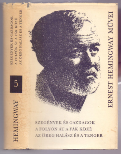 Szegnyek s gazdagok - A folyn t a fk kz - Az reg halsz s a tenger (Ernest Hemingway mvei 5.)