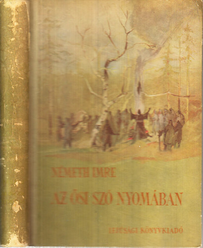 Az si sz nyomban... (Reguly Antal regnyes letrajza)- I. kiads