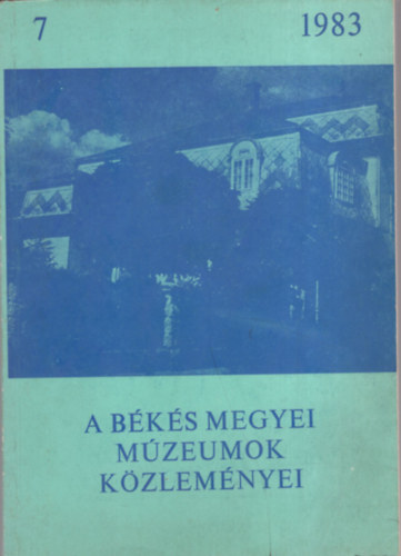 Nagy Gyula  (szerk.) - A Bks Megyei Mzeumok kzlemnyei 7. (1983)