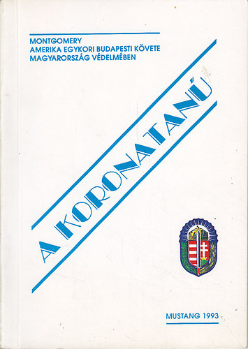 A koronatan: Montgomery volt budapesti amerikai kvet Magyarorszg vgzetes napjairl