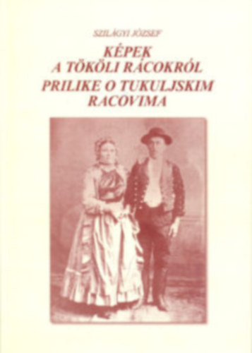 Szilágyi József - Képek a tököli rácokról - Prilike o tukuljskim racovima