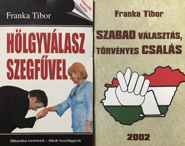 Franka Tibor - Hlgyvlasz szegfvel + Szabad vlaszts, trvnyes csals (2 ktet)