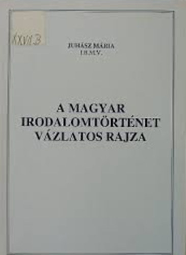 Juhsz Mria - A magyar irodalomtrtnet vzlatos rajza