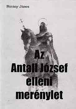 B�r�ny J�nos - Az Antall J�zsef elleni mer�nylet