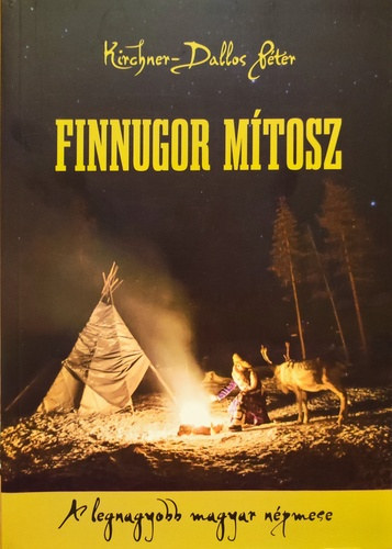 Finnugor m�tosz - A legnagyobb magyar n�pmese