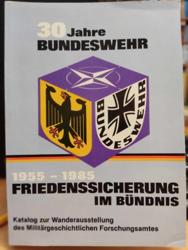30 Jahre Bundeswehr: 1955-1985 Friedenssicherung im B�ndnis