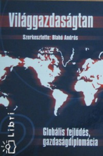 Szentes Tams Blah Andrs Szajp Szabolcs Surnyi Sndor Kengyel kos Magas Istvn Benczes Istvn Kaln Gza Palnkai Tibor Slyom Balzs - Vilggazdasgtan 2. (Globlis fejlds, gazdasgdiplomcia) - Globlis fejlds, gazdasgdiplomcia