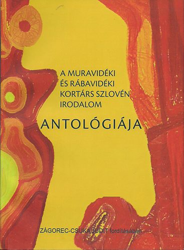 Zgorec-Csuka Judit - A muravidki s rbavidki kortrs szlovn irodalom antolgija