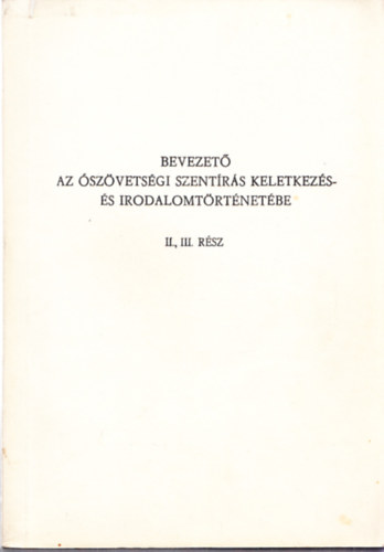 Bevezet az szvetsgi szentrs keletkezs- s irodalomtrtnetbe II., III. rsz