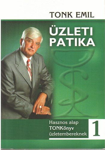 Tonk Emil - Üzleti patika 1. (hasznos alap TONKönyv üzletembereknek)