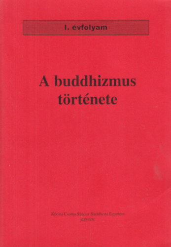 A buddhizmus t�rt�nete (A K�r�si Csoma S�ndor Buddhista Egyetem jegyzete)