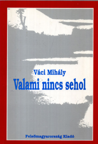 V�ci Mih�ly - Valami nincs sehol (V�logat�s V�ci Mih�ly verseib�l)