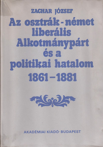Az osztrk-nmet liberlis Alkotmnyprt s a politikai hatalom 1861-1881