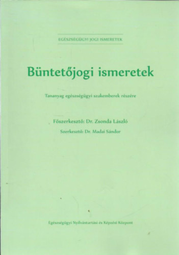 B�ntet�jogi ismeretek - Tananyag eg�szs�g�gyi szakemberek r�sz�re