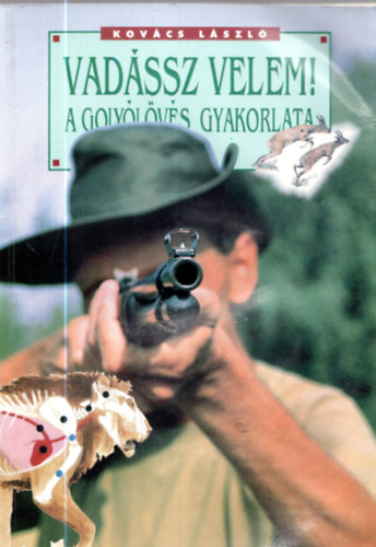 Vadssz velem! - A golylvs gyakorlata (szmozott - 1000 pldny)