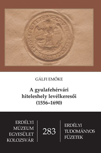 A gyulafeh�rv�ri hiteleshely lev�lkeres�i (1556-1690)