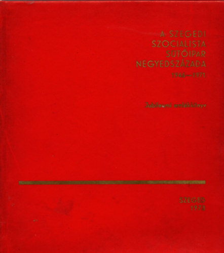 A szegedi szocialista s�t�ipar negyedsz�zada 1946-1971