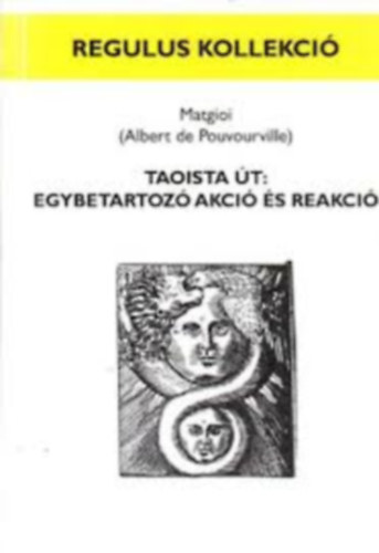 Taoista �t: egybetartoz� akci� �s reakci� (regulus kollekci�)