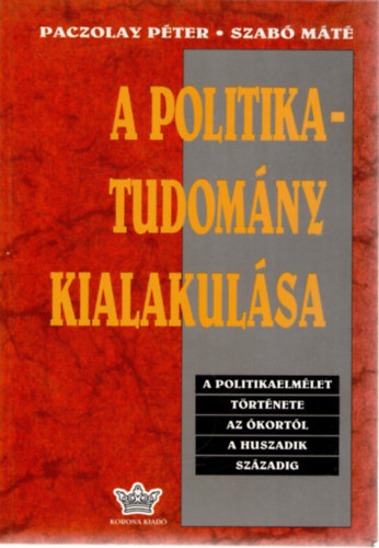 A politikatudomny kialakulsa (A politikaelmlet trtnete az kortl a huszadik szzadig)
