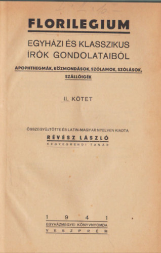 Florilegium - Egyhzi s klasszikus rk gondolataibl (apophthegmk, kzmondsok, szlamok, szlsok, szlligk) II. ktet