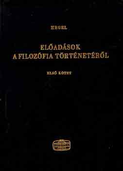 G. W. F. Hegel - El�ad�sok a filoz�fia t�rt�net�r�l I-II.