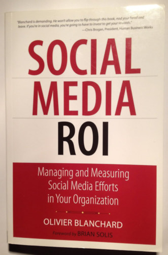 Social Media ROI - Managing and Measuring Social Media Efforts in Your Organization