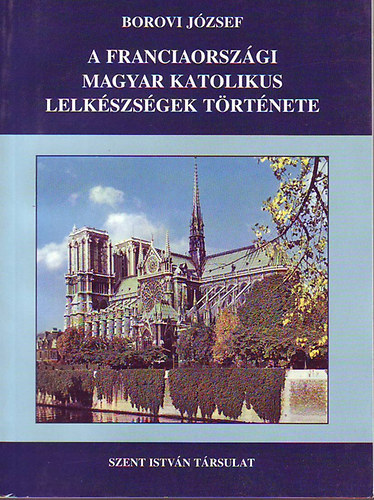 Borovi Jzsef - A franciaorszgi magyar katolikus lelkszsgek trtnete 1.-2.