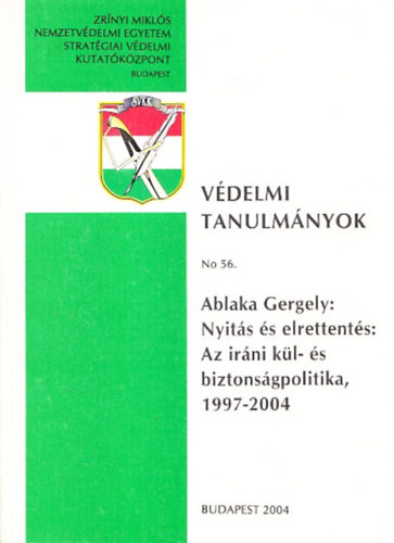 Ablaka Gergely - Nyits s elrettents: Az irni kl- s biztonsgpolitika 1997-2004 (Vdelmi Tanulmnyok No.56.)