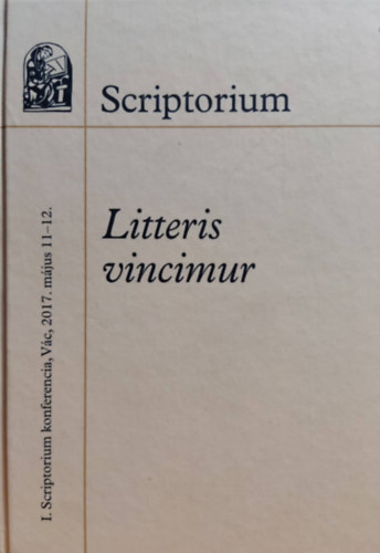Scriptorium: Litteris vincimur - I. Scriptorium konferencia, Vc, 2017. mjus 11-12.