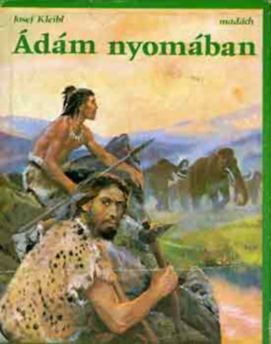 �d�m nyom�ban Egy �j vil�g partj�n, Csak a dogma hal�l�val kezd�dik a tudom�ny, K�v�letek vad�szai, A j�gkorszak gazdag birodalma, Eur�pa leg�regebb �d�mja