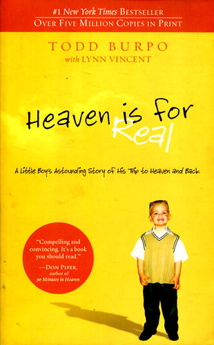 Todd Burpo Lynn Vincent - Heaven is for Real: A Little Boy's Astounding Story of His Trip to Heaven and Back