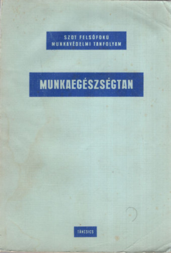 Munkaegszsgtan - SZOT Felsfok Munkavdelmi Tanfolyam