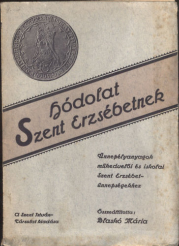 Hdolat szent Erzsbetnek - nneplyanyagok mkedveli- s iskolai szent Erzsbet-nnepsgekhez