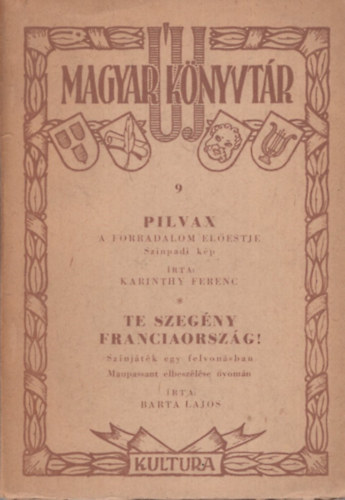 Karinthy Ferenc Barta Lajos - Új Magyar Könyvtár 9 - Pilvax, a forradalom előestje (Karinthy); Te szegény Franciaország! (Barta)