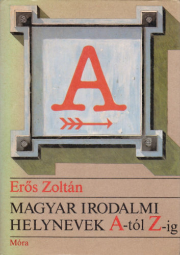 Magyar irodalmi helynevek A-tl Z-ig