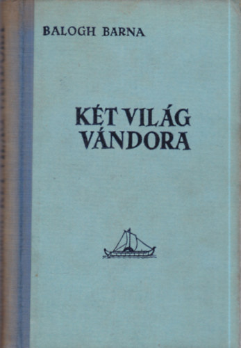 Balogh Barna - K�t vil�g v�ndora (�szaki Odysseia)
