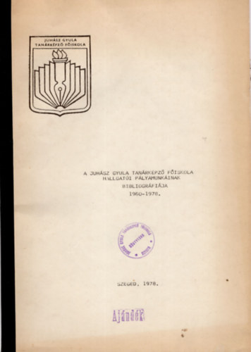 A Juhsz Gyula Tanrkpz Fiskola hallgati plyamunkinak bibliogrfija 1960-1978.