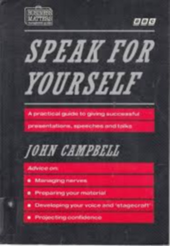 Speak for Yourself - A Practical Guide to Speaking with Confidence