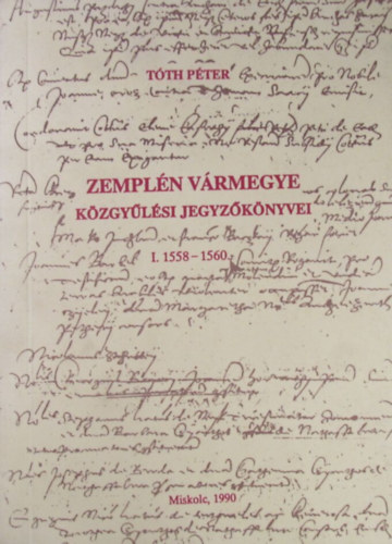 Zempl�n v�rmegye k�zgy�l�si jegyz�k�nyvei I. 1558-1560