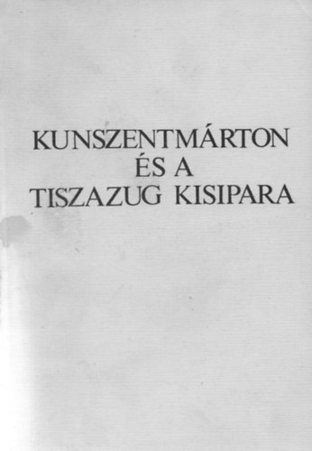 Kunszentm�rton �s a Tiszazug kisipara