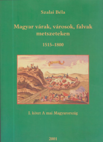 Magyar vrak, vrosok, falvak metszeteken 1515-1800 I. - A mai Magyarorszg (dediklt)