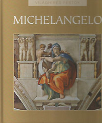 Rappai Zsuzsa  (szerk.) - Michelangelo (Vil�gh�res fest�k)