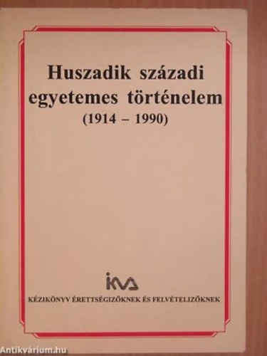 Huszadik szzadi egyetemes trtnelem (1914-1990) - KZIKNYV RETTSGIZKNEK S FELVTELIZKNEK