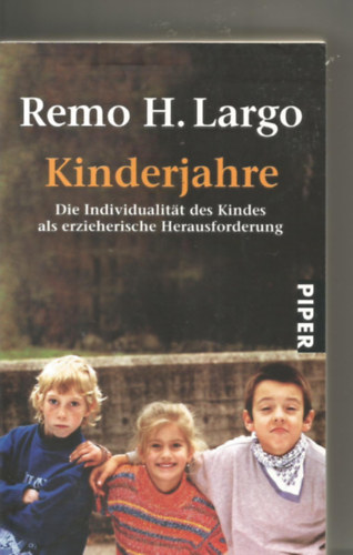 Remo H. Largo - Kinderjahre: Die Individualit�t des Kindes als erzieherische Herausforderung