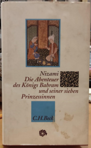 Nizami - Die Abenteuer des Knigs Bahram und seiner sieben Prinzessinnen (Bahram kirly s ht hercegnje kalandjai)