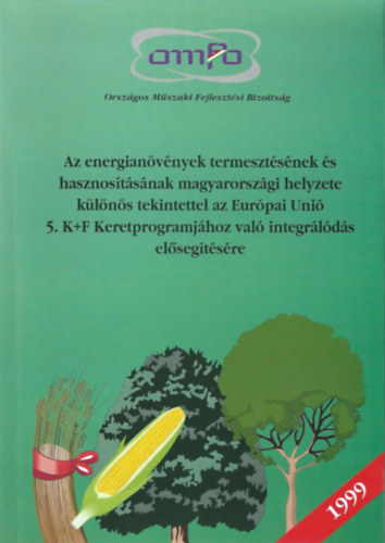 Az energian�v�nyek termeszt�s�nek �s hasznos�t�s�nak magyarorsz�gi helyzete k�l�n�s tekintettel az Eur�pai Uni� 5. K+F Keretprogramj�hoz val� integr�l�d�s el�seg�t�s�re.