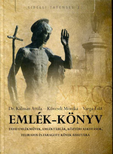 Eml�k-k�nyv - Tatati eml�km�vek, eml�kt�bl�k, k�zt�ri alkot�sok, feliratos �s faragott k�vek adatt�ra