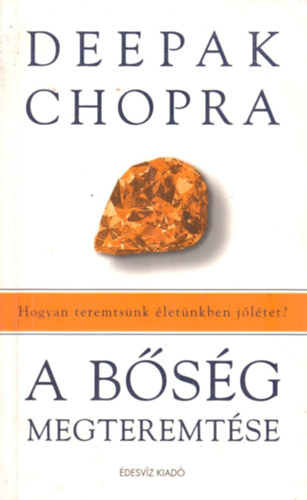 A bsg megteremtse - Hogyan teremtsnk letnkben jltet?