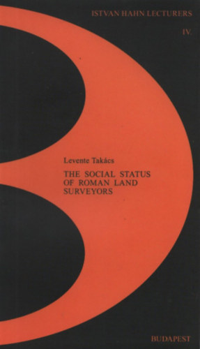 The Social Status of Roman Land Surveyors (Istvan Hahn Lectures IV.)